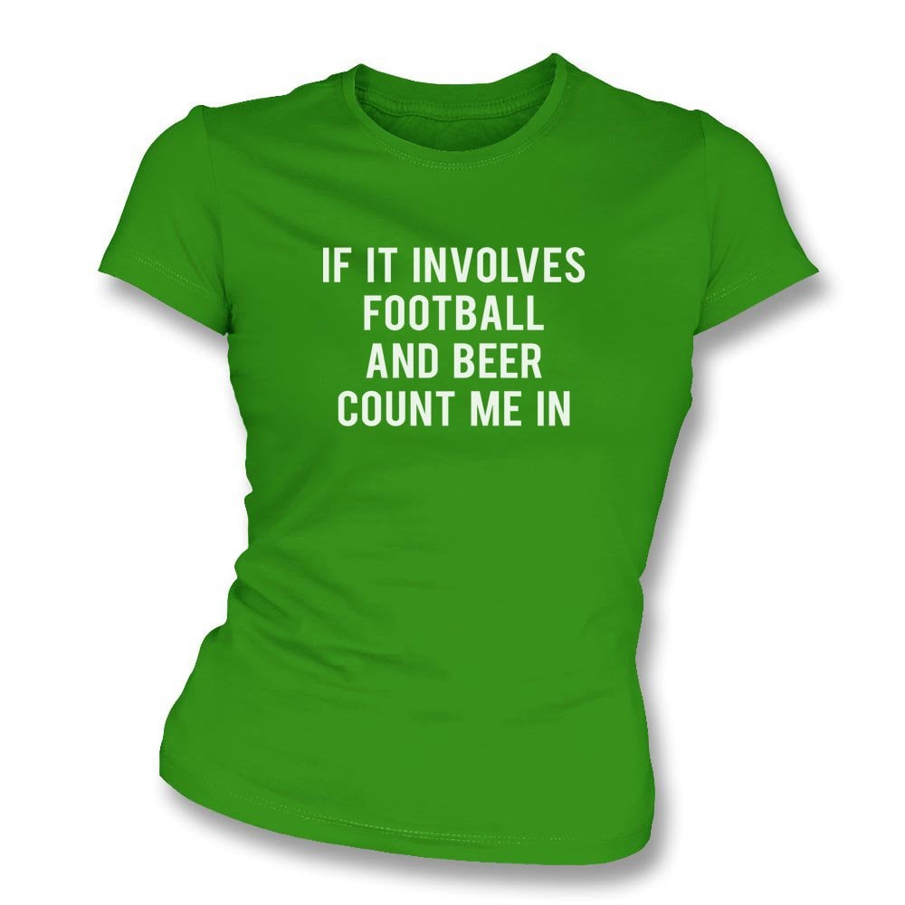 If It Involves Football And Beer Count Me In Womens Slim Fit T Shirt Womens From Punk Football Uk 1511